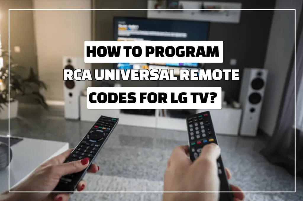 How To Program RCA Universal Remote Codes For LG TV?