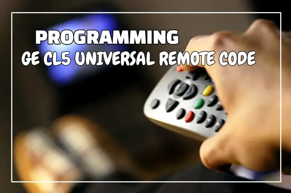 Programming GE CL5 Universal Remote Codes